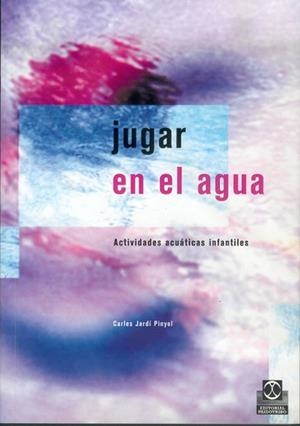 JUGAR EN EL AGUA. ACTIVIDADES ACUATICAS INFANTILES | 9788480195362 | JARDI PINYOL, CARLES | Llibreria Aqualata | Comprar llibres en català i castellà online | Comprar llibres Igualada