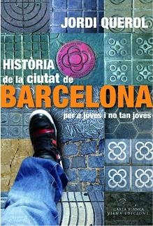 HISTÒRIA DE LA CIUTAT DE BARCELONA PER A JOVES I NO TAN JOVES | 9788483306949 | QUEROL I PIERA, JORDI | Llibreria Aqualata | Comprar libros en catalán y castellano online | Comprar libros Igualada