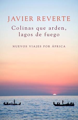 COLINAS QUE ARDEN, LAGOS DE FUEGO | 9788401347931 | REVERTE, JAVIER | Llibreria Aqualata | Comprar llibres en català i castellà online | Comprar llibres Igualada