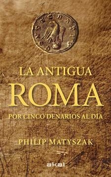 ANTIGUA ROMA POR CINCO DENARIOS AL DÍA, LA | 9788446035503 | MATISZAK, PHILIP | Llibreria Aqualata | Comprar libros en catalán y castellano online | Comprar libros Igualada