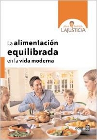 ALIMENTACIÓN EQUILIBRADA EN LA VIDA MODERNA, LA | 9788441431058 | LAJUSTICIA BERGASA, ANA MARÍA | Llibreria Aqualata | Comprar libros en catalán y castellano online | Comprar libros Igualada
