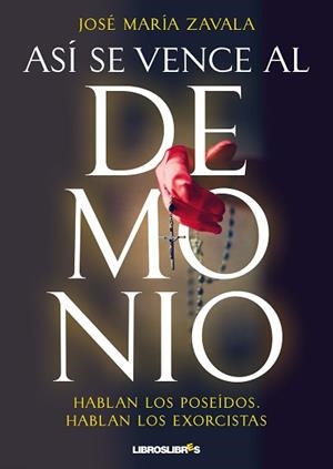 ASI SE VENCE AL DEMONIO: HABLAN LOS POSEIDOS. HABLAN LOS EXORCISTAS  | 9788492654949 | ZAVALA, JOSE MARIA | Llibreria Aqualata | Comprar llibres en català i castellà online | Comprar llibres Igualada