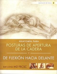 ANATOMÍA PARA POSTURAS DE APERTURA DE LA CADERA Y DE FLEXIÓN HACIA DELANTE | 9788415053156 | LONG, RAY | Llibreria Aqualata | Comprar libros en catalán y castellano online | Comprar libros Igualada