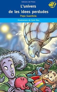 UNIVERS DE LES IDEES PERDUDES, L' (PIRATA BLAU 47) | 9788496569744 | GUARDIOLA, PEPA / BOU, QUIM (IL·LUSTR) | Llibreria Aqualata | Comprar libros en catalán y castellano online | Comprar libros Igualada