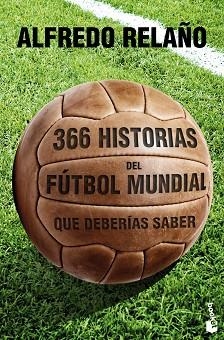 366 HISTORIAS DEL FÚTBOL MUNDIAL QUE DEBERÍAS SABER | 9788427030121 | RELAÑO, ALFREDO | Llibreria Aqualata | Comprar libros en catalán y castellano online | Comprar libros Igualada