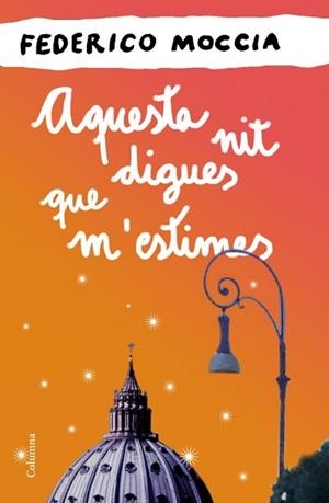 AQUESTA NIT DIGUES QUE M'ESTIMES | 9788466414524 | MOCCIA, FEDERICO | Llibreria Aqualata | Comprar llibres en català i castellà online | Comprar llibres Igualada