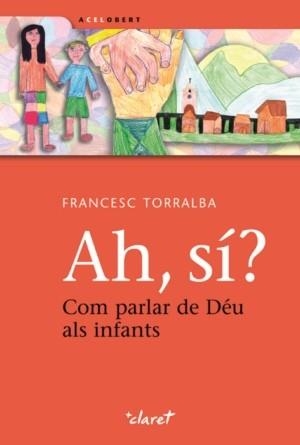 AH SI? COM PARLAR DE DEU ALS INFANTS | 9788498462944 | TORRALBA, FRANCESC | Llibreria Aqualata | Comprar libros en catalán y castellano online | Comprar libros Igualada