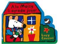 A LA MAISY LI AGRADA JUGAR | 9788495040886 | COUSINS, LUCY | Llibreria Aqualata | Comprar libros en catalán y castellano online | Comprar libros Igualada