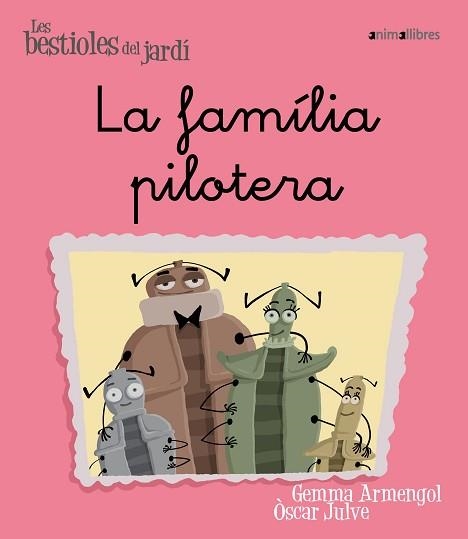 FAMÍLIA PILOTERA, LA (LES BESTIOLES DEL JARDÍ 3) | 9788496726581 | ARMENGOL, GEMMA / JULVE, OSCAR | Llibreria Aqualata | Comprar libros en catalán y castellano online | Comprar libros Igualada