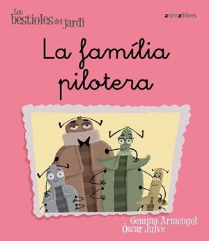 FAMÍLIA PILOTERA, LA (LES BESTIOLES DEL JARDÍ 3) | 9788496726581 | ARMENGOL, GEMMA / JULVE, OSCAR | Llibreria Aqualata | Comprar llibres en català i castellà online | Comprar llibres Igualada