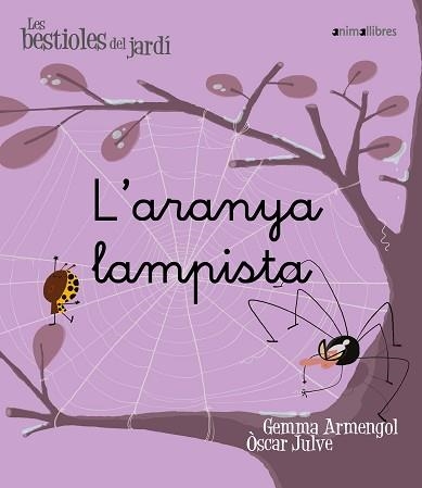 ARANYA LAMPISTA, L' (LES BESTIOLES DEL JARDÍ 2) | 9788496726574 | ARMENGOL, GEMMA / JULVE, OSCAR | Llibreria Aqualata | Comprar libros en catalán y castellano online | Comprar libros Igualada