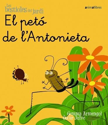 PETÓ DE L'ANTONIETA, EL (LES BESTIOLES DEL JARDÍ 1) | 9788496726567 | ARMENGOL, GEMMA / JULVE, OSCAR | Llibreria Aqualata | Comprar libros en catalán y castellano online | Comprar libros Igualada