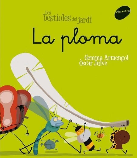 PLOMA, LA (LES BESTIOLES DEL JARDI 6) | 9788496726611 | ARMENGOL, GEMMA / JULVE, OSCAR | Llibreria Aqualata | Comprar libros en catalán y castellano online | Comprar libros Igualada