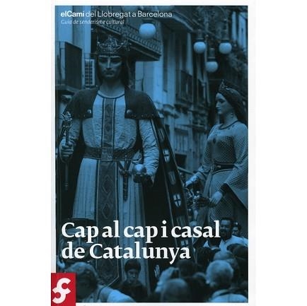 CAP AL CAP I CASAL DE CATALUNYA. EL CAMÍ DEL LLOBREGAT A BARCELONA. GUIA DE SENDERISME CULTURAL | 9788498503999 | Llibreria Aqualata | Comprar libros en catalán y castellano online | Comprar libros Igualada