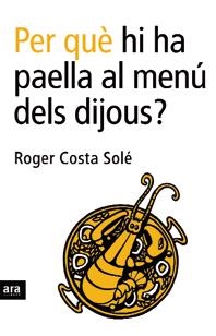 PER QUE HI HA PAELLA AL MENU DEL DIJOUS? | 9788496201750 | COSTA SOLE, ROGER | Llibreria Aqualata | Comprar llibres en català i castellà online | Comprar llibres Igualada