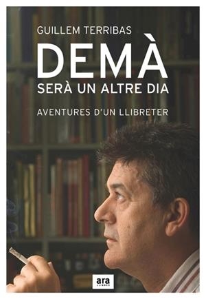 DEMA SERA UN ALTRE DIA. AVENTURES D'UN LLIBRETER | 9788496767300 | TERRIBAS, GUILLEM | Llibreria Aqualata | Comprar llibres en català i castellà online | Comprar llibres Igualada