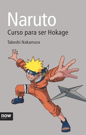 NARUTO. CURSO PARA SER HOKAGE | 9788496767874 | NAKAMURA, TAKESHI | Llibreria Aqualata | Comprar llibres en català i castellà online | Comprar llibres Igualada