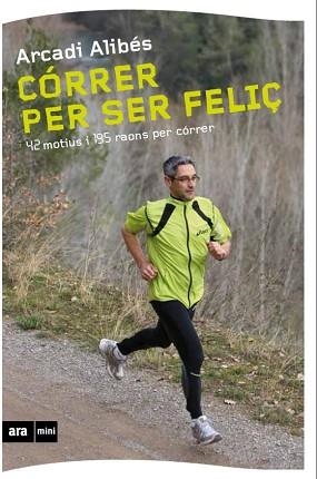 CORRER PER SER FELIÇ (ARA MINI) | 9788493905569 | ALIBES, ARCADI | Llibreria Aqualata | Comprar libros en catalán y castellano online | Comprar libros Igualada