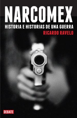 NARCOMEX. HISTORIA E HISTORIAS DE UNA GUERRA | 9788483067857 | RAVELO, RICARDO | Llibreria Aqualata | Comprar libros en catalán y castellano online | Comprar libros Igualada
