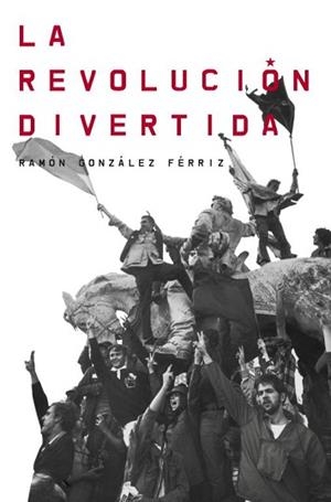 REVOLUCIÓN DIVERTIDA, LA | 9788499921983 | GONZALEZ FERRIZ, RAMON | Llibreria Aqualata | Comprar libros en catalán y castellano online | Comprar libros Igualada
