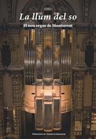 LLUM DEL SO, LA. EL NOU ORGUE DE MONTSERRAT | 9788498834543 | ALTES I AGUILO, FRANCESC XAVIER | Llibreria Aqualata | Comprar libros en catalán y castellano online | Comprar libros Igualada