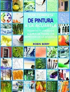 GUÍA COMPLETA DE TÉCNICAS DE ACUARELA.  | 9788415053187 | BERRY, ROBIN | Llibreria Aqualata | Comprar libros en catalán y castellano online | Comprar libros Igualada