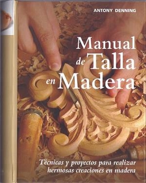 MANUAL DE TALLA EN MADERA | 9788415053194 | DENNING, ANTONY | Llibreria Aqualata | Comprar libros en catalán y castellano online | Comprar libros Igualada