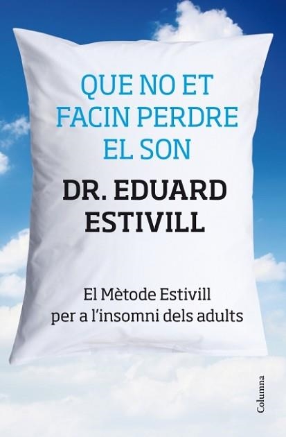 QUE NO ET FACIN PERDRE EL SON. EL MÈTODE ESTIVILL PER A L'INSOMNI DELS ADULTS | 9788466415293 | ESTIVILL SANCHO, EDUARD | Llibreria Aqualata | Comprar llibres en català i castellà online | Comprar llibres Igualada