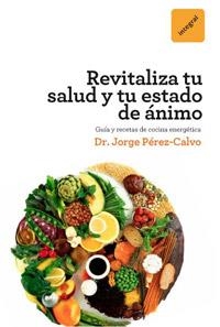 REVITALIZATE. OPTIMIZA TU SALUD Y TU ESTADO DE ANIMO | 9788492981441 | PEREZ CALVO, JORGE | Llibreria Aqualata | Comprar libros en catalán y castellano online | Comprar libros Igualada
