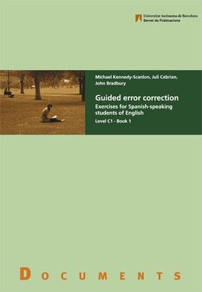 GUIDED ERROR CORRECTION LEVEL C1 - BOOK 1 | 9788449026133 | KENNEDY-SCANLON, MICHAEL / CEBRIAN, JULI / BRADBURY, JOHN | Llibreria Aqualata | Comprar llibres en català i castellà online | Comprar llibres Igualada