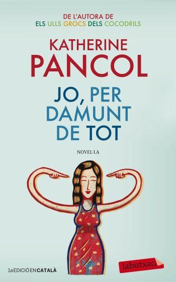 JO, PER DAMUNT DE TOT | 9788499305684 | KATHERINE PANCOL | Llibreria Aqualata | Comprar llibres en català i castellà online | Comprar llibres Igualada