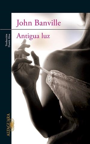 ANTIGUA LUZ | 9788420402796 | BANVILLE, JOHN | Llibreria Aqualata | Comprar llibres en català i castellà online | Comprar llibres Igualada