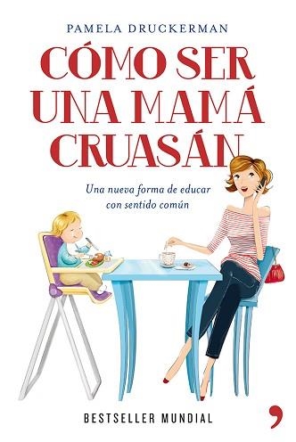 CÓMO SER UNA MAMÁ CRUASÁN | 9788499981918 | DRUCKERMAN, PAMELA | Llibreria Aqualata | Comprar llibres en català i castellà online | Comprar llibres Igualada