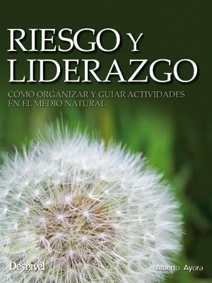 RIESGO Y LIDERAZGO. CÓMO ORGANIZAR Y GUIAR ACTIVIDADES EN EL MEDIO NATURAL | 9788498292633 | AYORA, ALBERTO | Llibreria Aqualata | Comprar libros en catalán y castellano online | Comprar libros Igualada