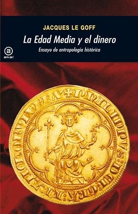 EDAD MEDIA Y EL DINERO, LA: ENSAYO DE ANTROPOLOGÍA HISTÓRICA | 9788446035947 | LE GOFF, JACQUES (1924- ) | Llibreria Aqualata | Comprar llibres en català i castellà online | Comprar llibres Igualada