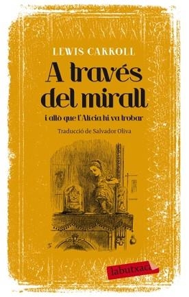 A TRAVÉS DEL MIRALL I ALLÒ QUE L'ALÍCIA HI VA TROBAR | 9788499305639 | CARROLL, LEWIS | Llibreria Aqualata | Comprar llibres en català i castellà online | Comprar llibres Igualada