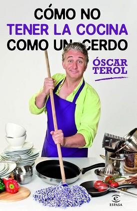 CÓMO NO TENER LA COCINA COMO UN CERDO | 9788467009019 | TEROL, OSCAR | Llibreria Aqualata | Comprar libros en catalán y castellano online | Comprar libros Igualada