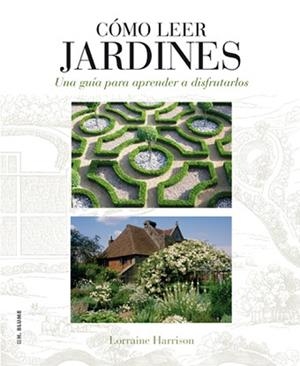 CÓMO LEER JARDINES : UNA GUÍA PARA ENTENDER LOS JARDINES | 9788496669789 | HARRISON, LORRAINE | Llibreria Aqualata | Comprar libros en catalán y castellano online | Comprar libros Igualada