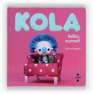 KOLA ADEU,XUMET! | 9788466130646 | DESPRÉS, JACQUES | Llibreria Aqualata | Comprar llibres en català i castellà online | Comprar llibres Igualada