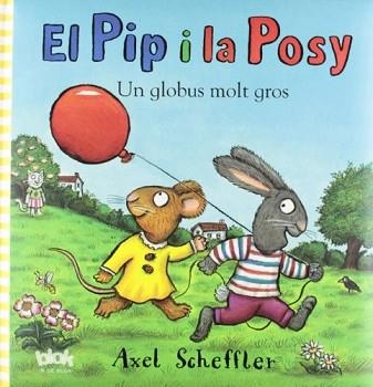 UN GLOBUS MOLT GROS. PIP I LA POSY, EL | 9788415579007 | SCHEFFLER, AXEL | Llibreria Aqualata | Comprar llibres en català i castellà online | Comprar llibres Igualada