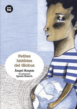 PETITES HISTÒRIES DEL GLOBUS | 9788483432372 | BURGAS, ÀNGEL | Llibreria Aqualata | Comprar libros en catalán y castellano online | Comprar libros Igualada
