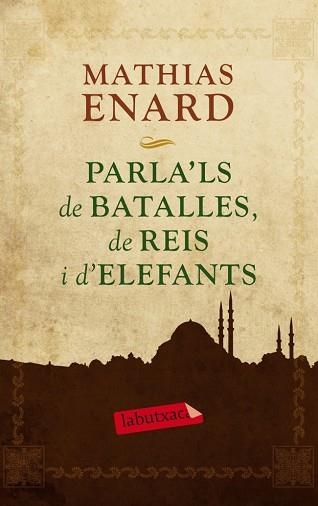PARLA'LS DE BATALLES, DE REIS I D'ELEFANTS | 9788499305929 | ENARD, MATHIAS | Llibreria Aqualata | Comprar llibres en català i castellà online | Comprar llibres Igualada