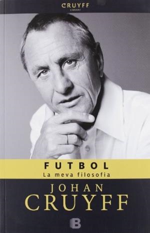 FUTBOL. LA MEVA FILOSOFIA | 9788466652131 | CRUYFF, JOHAN | Llibreria Aqualata | Comprar llibres en català i castellà online | Comprar llibres Igualada