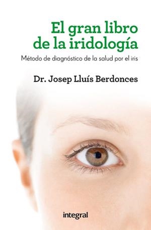 GRAN LIBRO DE LA IRIDIOLOGÍA, EL | 9788415541615 | BERDONCES , DR. JOSEP LLUÍS | Llibreria Aqualata | Comprar libros en catalán y castellano online | Comprar libros Igualada
