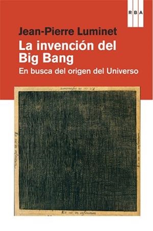INVENCIÓN DEL BIG BANG, LA | 9788490064535 | LUMINET , JEAN-PIERRE | Llibreria Aqualata | Comprar libros en catalán y castellano online | Comprar libros Igualada