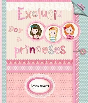 EXCLUSIU PER A PRINCESES | 9788448930523 | NAVARRO, ÀNGELS | Llibreria Aqualata | Comprar libros en catalán y castellano online | Comprar libros Igualada
