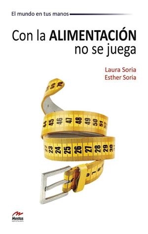CON LA ALIMENTACIÓN NO SE JUEGA | 9788492892211 | SORIA, LAURA / ESTHER, SORIA | Llibreria Aqualata | Comprar llibres en català i castellà online | Comprar llibres Igualada
