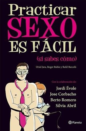 PRACTICAR SEXO ES FÁCIL (SI SABES CÓMO) | 9788408030461 | JARA, ORIOL / RUBIO, ROGER / BARCELÓ, RAFAEL | Llibreria Aqualata | Comprar llibres en català i castellà online | Comprar llibres Igualada