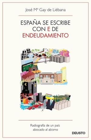 ESPAÑA SE ESCRIBE CON E DE ENDEUDAMIENTO | 9788423412976 | GAY DE LIÉBANA, JOSE MARÍA | Llibreria Aqualata | Comprar llibres en català i castellà online | Comprar llibres Igualada