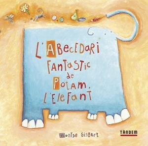 ABECEDARI FANTÀSTIC DE POTAM, L'ELEFANT, L' | 9788481315233 | GISBERT NAVARRO, MONTSE | Llibreria Aqualata | Comprar llibres en català i castellà online | Comprar llibres Igualada
